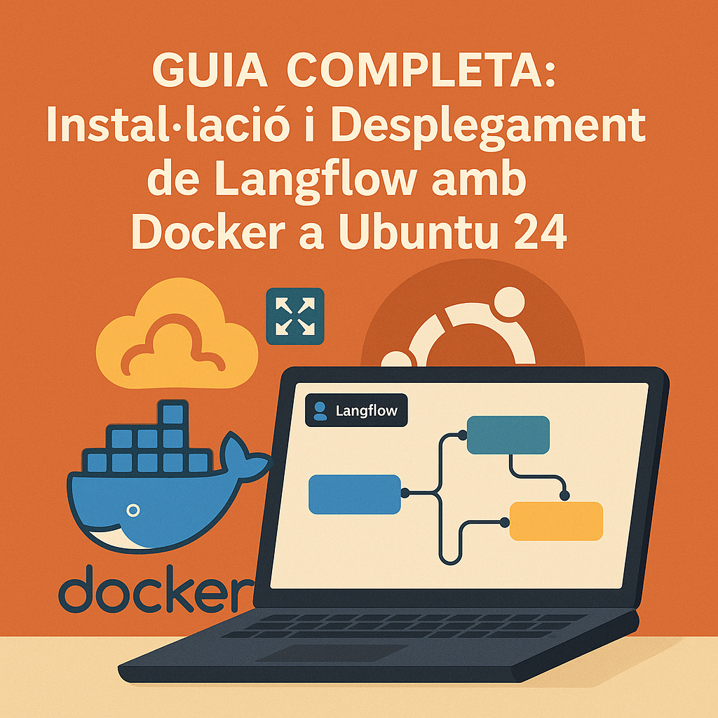 Guia Completa: Instal·lació i Desplegament de Langflow amb Docker a Ubuntu 24
